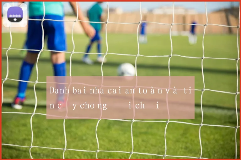 Danh bai nha cai an toàn và tin cậy cho người chơi