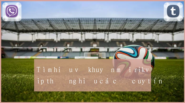 Tìm hiểu về khuyến mãi rikvip thương hiệu cá cược uy tín