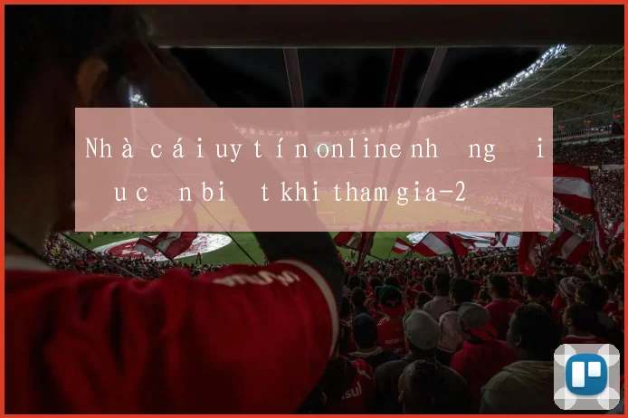 Nhà cái uy tín online những điều cần biết khi tham gia