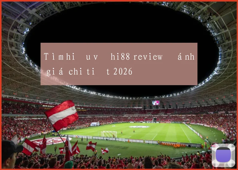 Tìm hiểu về hi88 review đánh giá chi tiết 2026